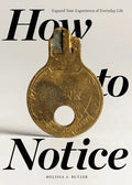 How to Notice: Expand Your Experience of Everyday Life - Paperback