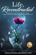 Life, Reconstructed - A Widow's Guide to Coping with Grief, Finding Happiness Again, and Rebuilding Your Life - Paperback