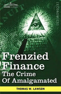 Frenzied Finance: The Crime of Amalgamated - Paperback