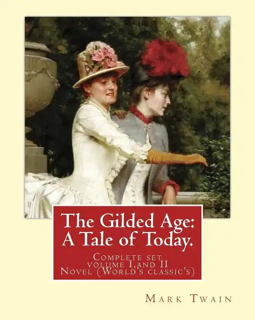 The Gilded Age: A Tale of Today. By: Mark Twain and By: Charles Dudley Warner: (COMPLETE SET VOLUME I, AND II) Novel (World's classic' - Paperback