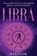 Libra: The Ultimate Guide to an Amazing Zodiac Sign in Astrology - Paperback