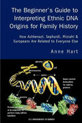 The Beginner's Guide to Interpreting Ethnic DNA Origins for Family History: How Ashkenazi, Sephardi, Mizrahi & Europeans Are Related to Everyone Else - Paperback
