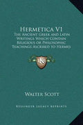 Hermetica V1: The Ancient Greek and Latin Writings Which Contain Religious or Philosophic Teachings Ascribed to Hermes Trismegistus - Hardcover