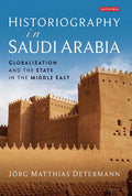 Historiography in Saudi Arabia: Globalization and the State in the Middle East - Paperback