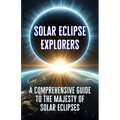 Solar Eclipse Explorers: A Comprehensive Guide to the Majesty of Solar Eclipses. - Paperback