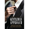 Gentleman Approach: How Being A Gentleman Will Secure Your Success - Paperback