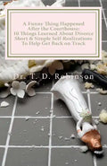 A Funny Thing Happened After the Courthouse: : 10 Things Learned About Divorce Short & Simple Self-Realizations To Help Get Back on Track - Paperback