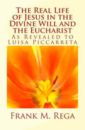 The Real Life of Jesus in the Divine Will and the Eucharist: As Revealed to Luisa Piccarreta - Paperback