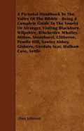A Pictorial Handbook To The Valley Of The Ribble - Being A Complete Guide To The Tourist Or Stranger, Visiting Blackburn, Wilpshire, Ribchester, Whall - Paperback