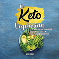 The Keto Vegetarian: 14-Day Ketogenic Meal Plan Suitable for Vegans, Ovo- & Lacto-Vegetarians - Paperback
