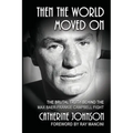 Then the World Moved On: The Brutal Truth Behind the Max Baer-Frankie Campbell Fight - Paperback