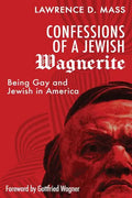Confessions of a Jewish Wagnerite: Being Gay and Jewish in America - Paperback