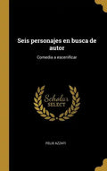 Seis personajes en busca de autor: Comedia a escenificar - Hardcover