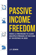 Passive Income Freedom: Ideas & Strategies to Gain Multiple Streams of Income by Investing in 2020 - Paperback
