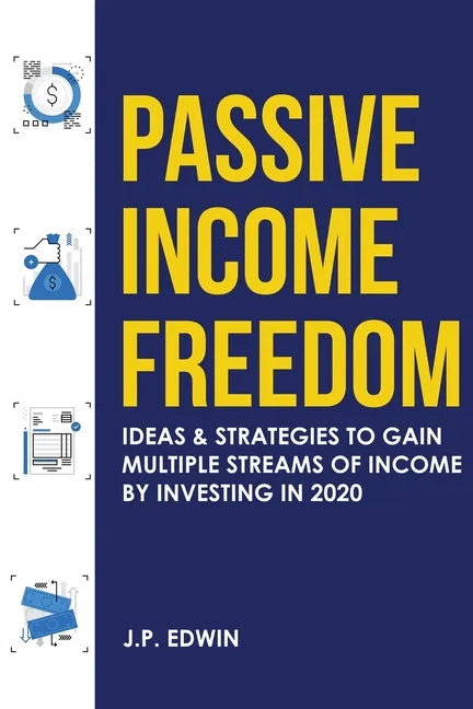 Passive Income Freedom: Ideas & Strategies to Gain Multiple Streams of Income by Investing in 2020 - Paperback