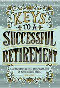 Keys to a Successful Retirement: Staying Happy, Active, and Productive in Your Retired Years - Paperback