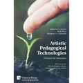 Artistic Pedagogical Technologies: A Primer for Educators - Paperback