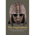 The Anglosphere: A Genealogy of a Racialized Identity in International Relations - Paperback