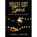You've Got that Spark: A Guide to Igniting Your Confidence: Keys to Help You Win in Life - Paperback
