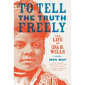 To Tell the Truth Freely: The Life of Ida B. Wells - Paperback