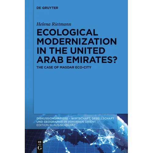 Ecological Modernization in the United Arab Emirates?: The Case of Masdar Eco-City - Paperback