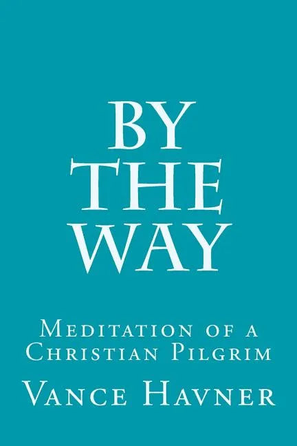 By The Way: Meditation of a Christian Pilgrim - Paperback