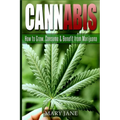 Cannabis: How to Grow, Consume & Benefit from Marijuana - Paperback