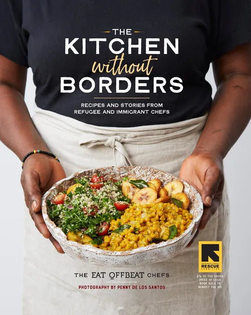 The Kitchen Without Borders: Recipes and Stories from Refugee and Immigrant Chefs - Hardcover
