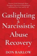 Gaslighting & Narcissistic Abuse Recovery: Recover from Emotional Abuse, Recognize Narcissists & Manipulators and Break Free Once and for All - Paperback