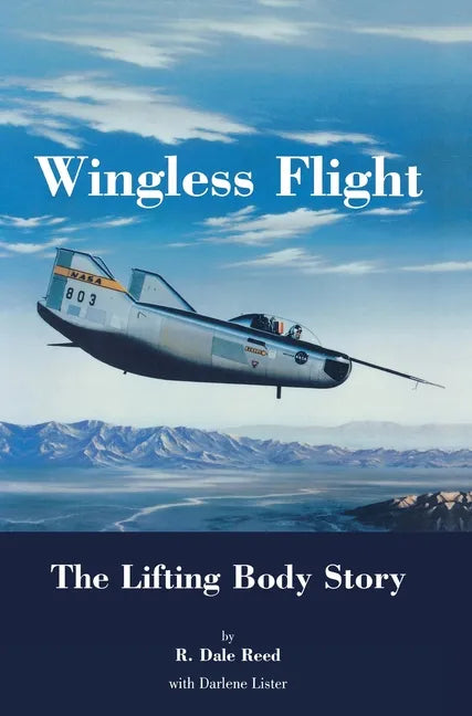 Wingless Flight: The Lifting Body Story (NASA History Series SP-4220) - Hardcover