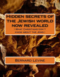 Hidden secrets of the Jewish world now revealed: ( What Christians don't know about the Jews ) - Paperback