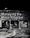 Managing the Moon Program: Lessons Learned From Apollo. Monograph in Aerospace History, No. 14, 1999. - Paperback