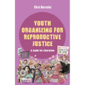 Youth Organizing for Reproductive Justice: A Guide for Liberation Volume 11 - Hardcover