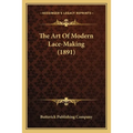 The Art Of Modern Lace-Making (1891) - Paperback