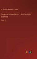 Tesoro de autores ilustres - Hazañas de los catalanes: Tomo 37 - Hardcover