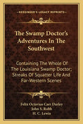 The Swamp Doctor's Adventures in the Southwest: Containing the Whole of the Louisiana Swamp Doctor; Streaks of Squatter Life and Far-Western Scenes - Paperback