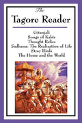 The Tagore Reader: Gitanjali, Songs of Kabîr, Thought Relics, Sadhana: The Realization of Life, Stray Birds, The Home and the World - Paperback