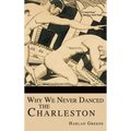 Why We Never Danced the Charleston - Hardcover