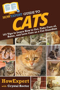 HowExpert Guide to Cats: 101 Tips to Learn How to Get, Take Care of, Raise, and Love Cats as a Cat Guardian - Paperback