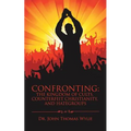 Confronting: the Kingdom of Cults, Counterfeit Christianity, and Hategroups - Paperback