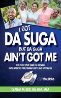 I Got Da Suga But Da Suga Ain't Got Me: The Must-Have Guide to Dealing with Diabetes and Finding Hope and Happiness - Paperback