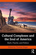 Cultural Complexes and the Soul of America: Myth, Psyche, and Politics - Paperback