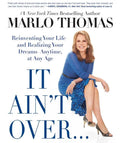 It Ain't Over . . . Till It's Over: Reinventing Your Life--And Realizing Your Dreams--Anytime, at Any Age - Paperback