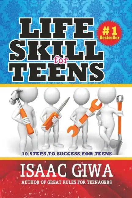 Life Skills For Teens: 10 Steps To Success For Teens - Paperback