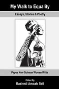 My Walk to Equality: Essays, Stories and Poetry by Papua New Guinean Women - Paperback