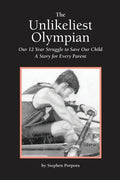 The Unlikeliest Olympian: Our 12-Year Struggle to Save Our Child: A Story for Every Parent - Paperback