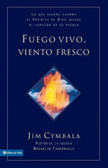 Fuego vivo, viento fresco: Lo que sucede cuando el Espíritu de Dios invade el corazón de su pueblo = Fresh Wind, Fresh Fire - Paperback