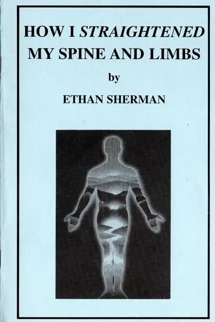 How I Straightened My Spine and Limbs - Paperback