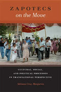 Zapotecs on the Move: Cultural, Social, and Political Processes in Transnational Perspective - Paperback