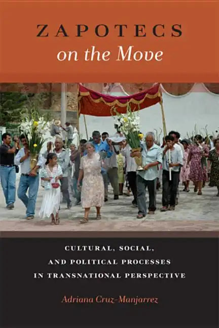 Zapotecs on the Move: Cultural, Social, and Political Processes in Transnational Perspective - Paperback
